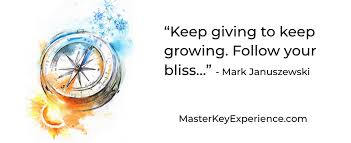 keep giving to keep growing, follow your bliss to abundance - masterkeyexperience