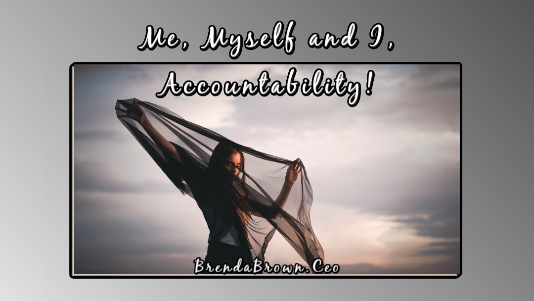 Me-Myself-and-I-Accountability-brendabrownceo-masterkeyexperience-mke-prevailworldwide