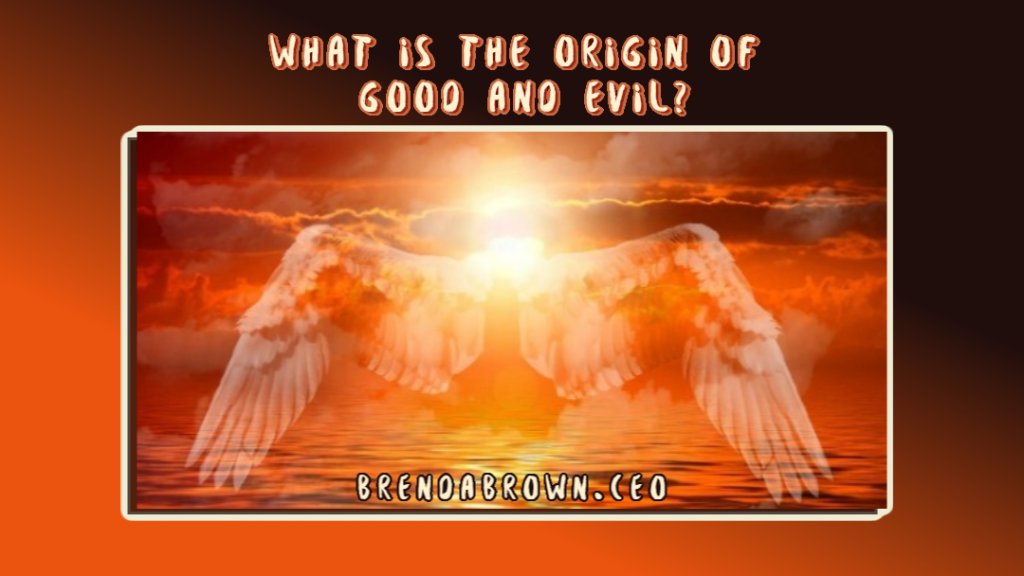 What-is-the-origin-of-good-and-evil-brendabrownceo-masterkeyexperience-prevailworldwide-spirituality
